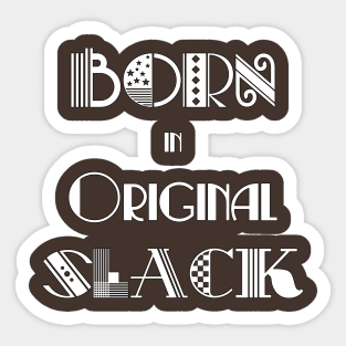 Born in Original Slack 2 Sticker